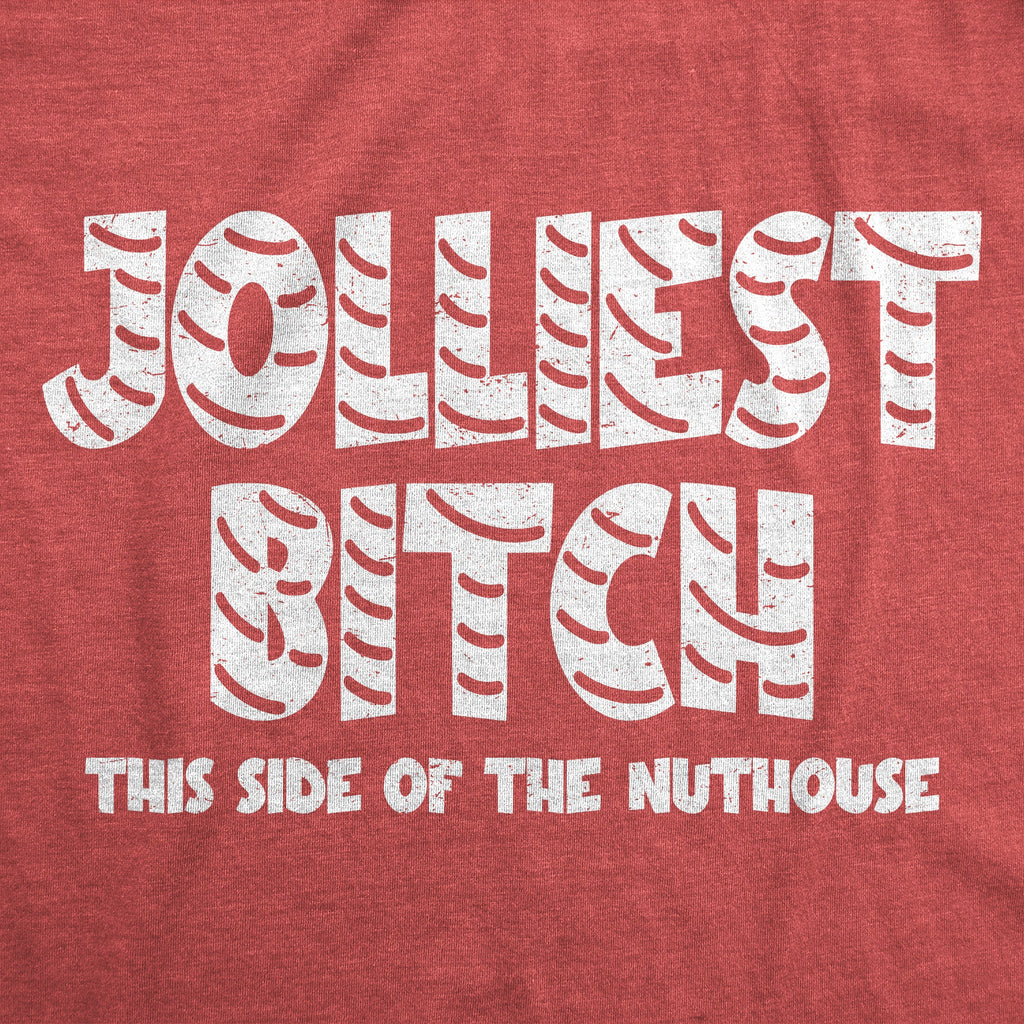 Jolliest Bitch This Side Of The Nuthouse Women's T Shirt