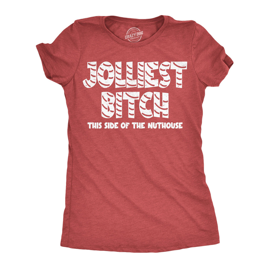 Jolliest Bitch This Side Of The Nuthouse Women's T Shirt