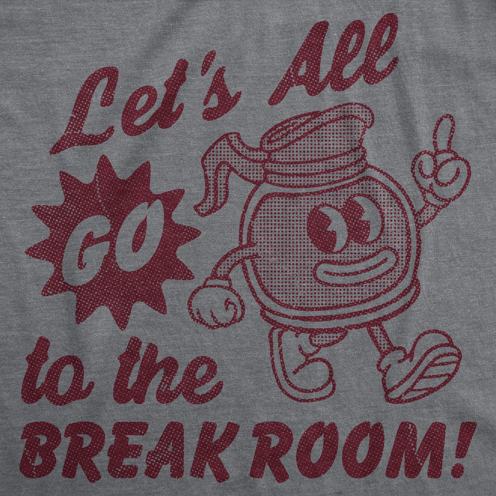 Lets All Go To The Break Room Men's T Shirt