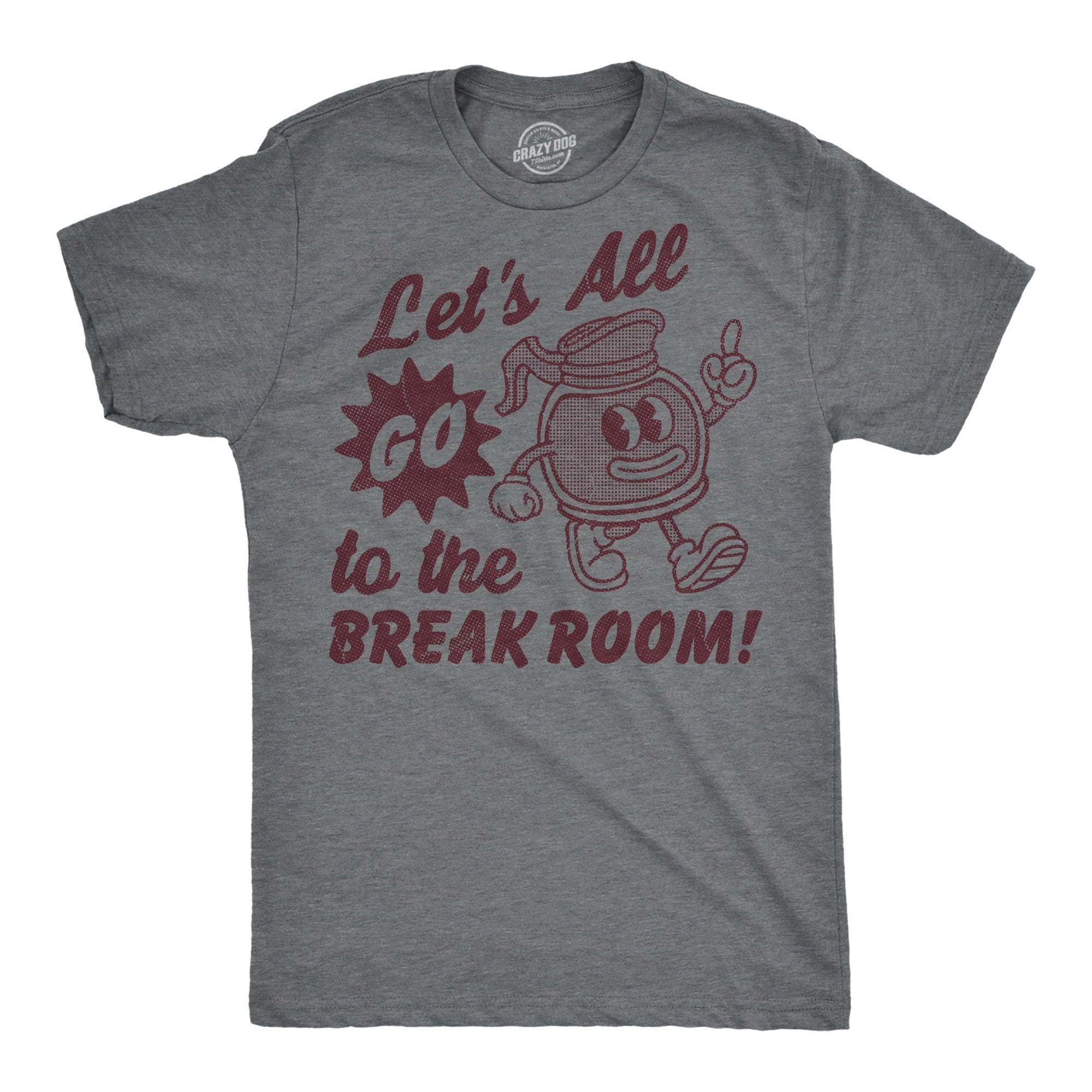 Lets All Go To The Break Room Men's T Shirt