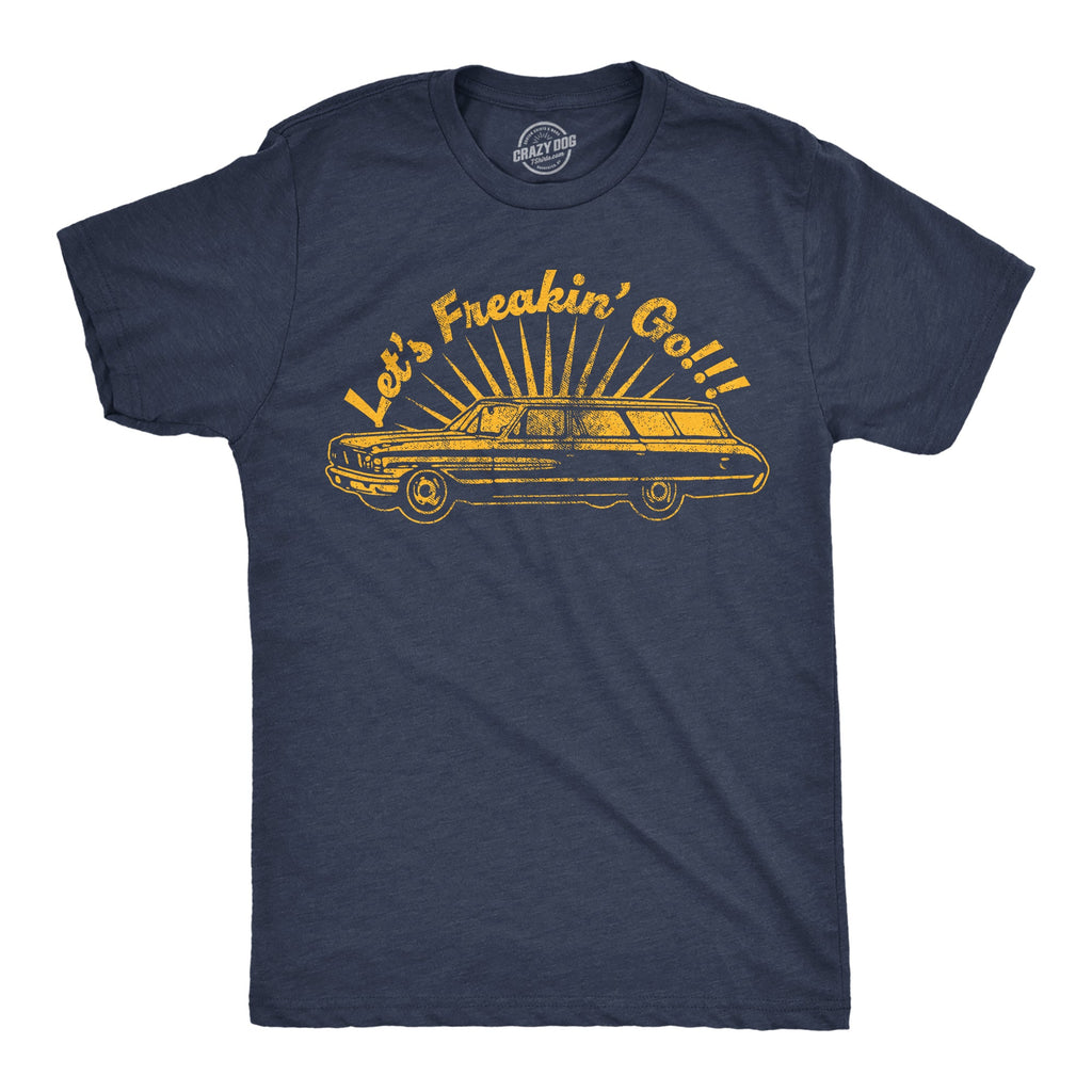 Lets Freakin Go Men's T Shirt