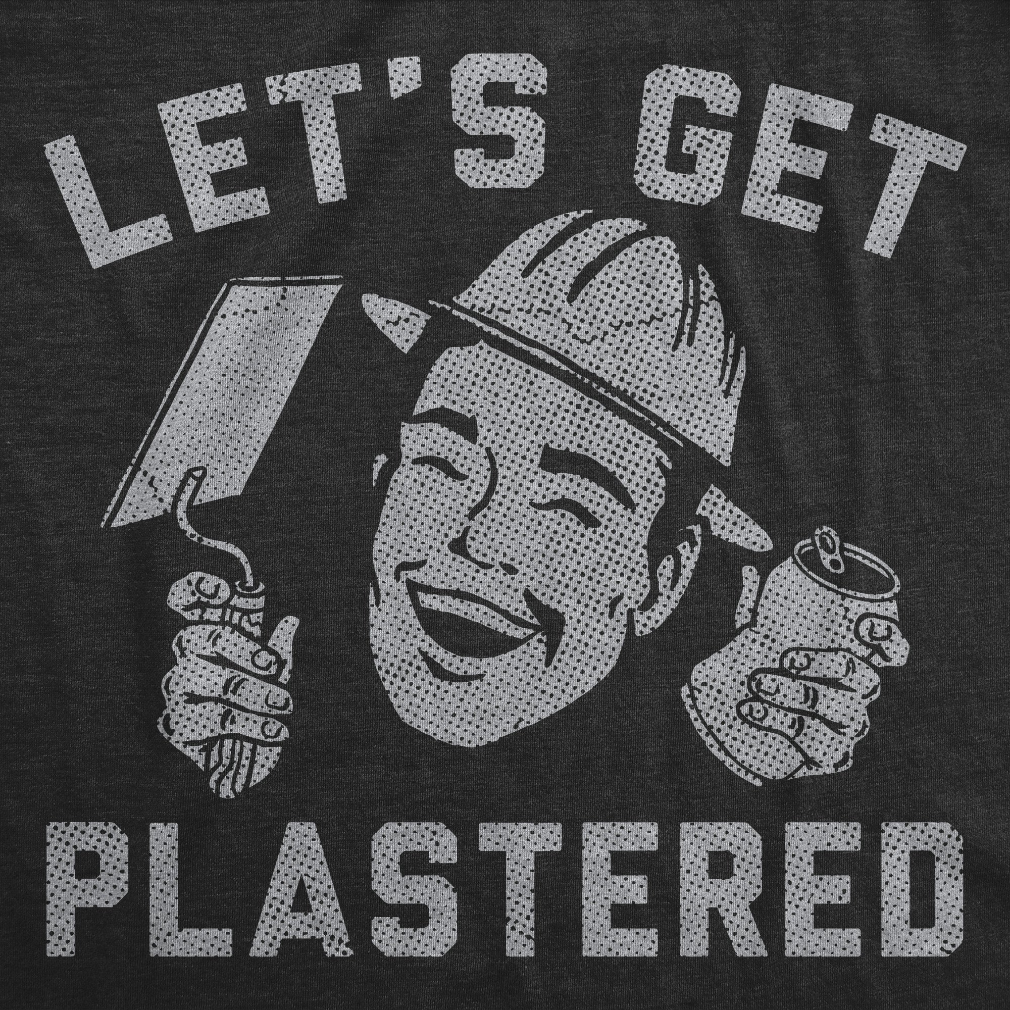 Lets Get Plastered Men's T Shirt
