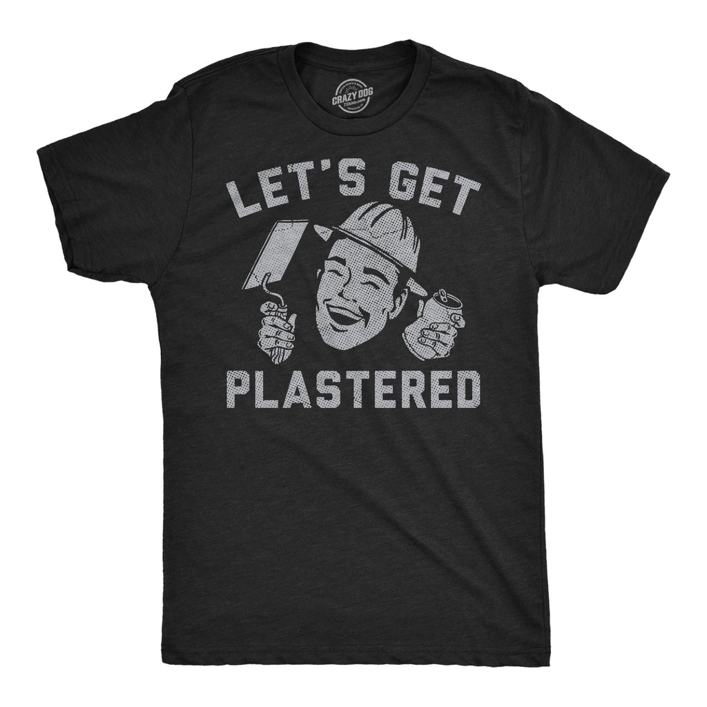 Lets Get Plastered Men's T Shirt