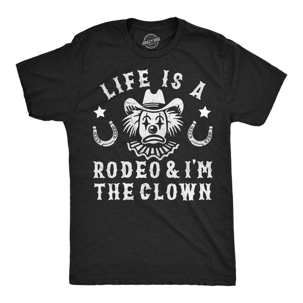 Life Is A Rodeo And Im The Clown Men's T Shirt