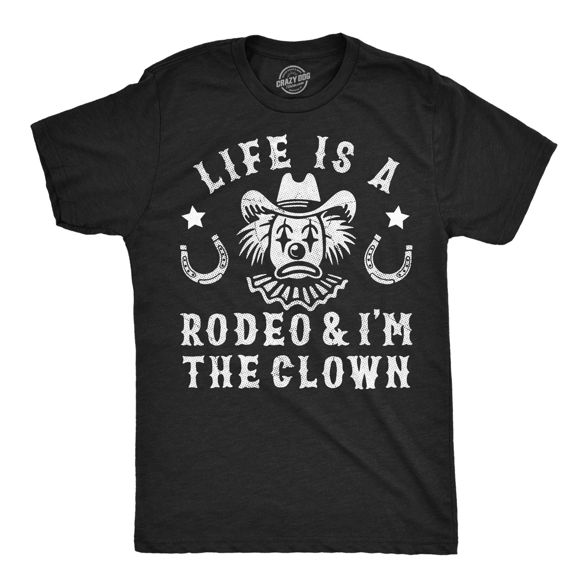 Life Is A Rodeo And Im The Clown Men's T Shirt