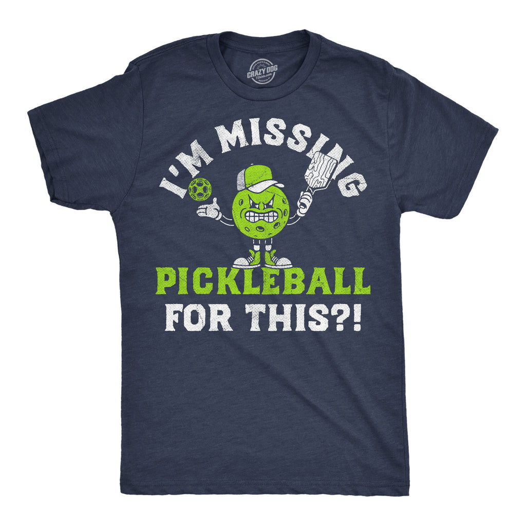 Im Missing Pickleball For This Men's T Shirt