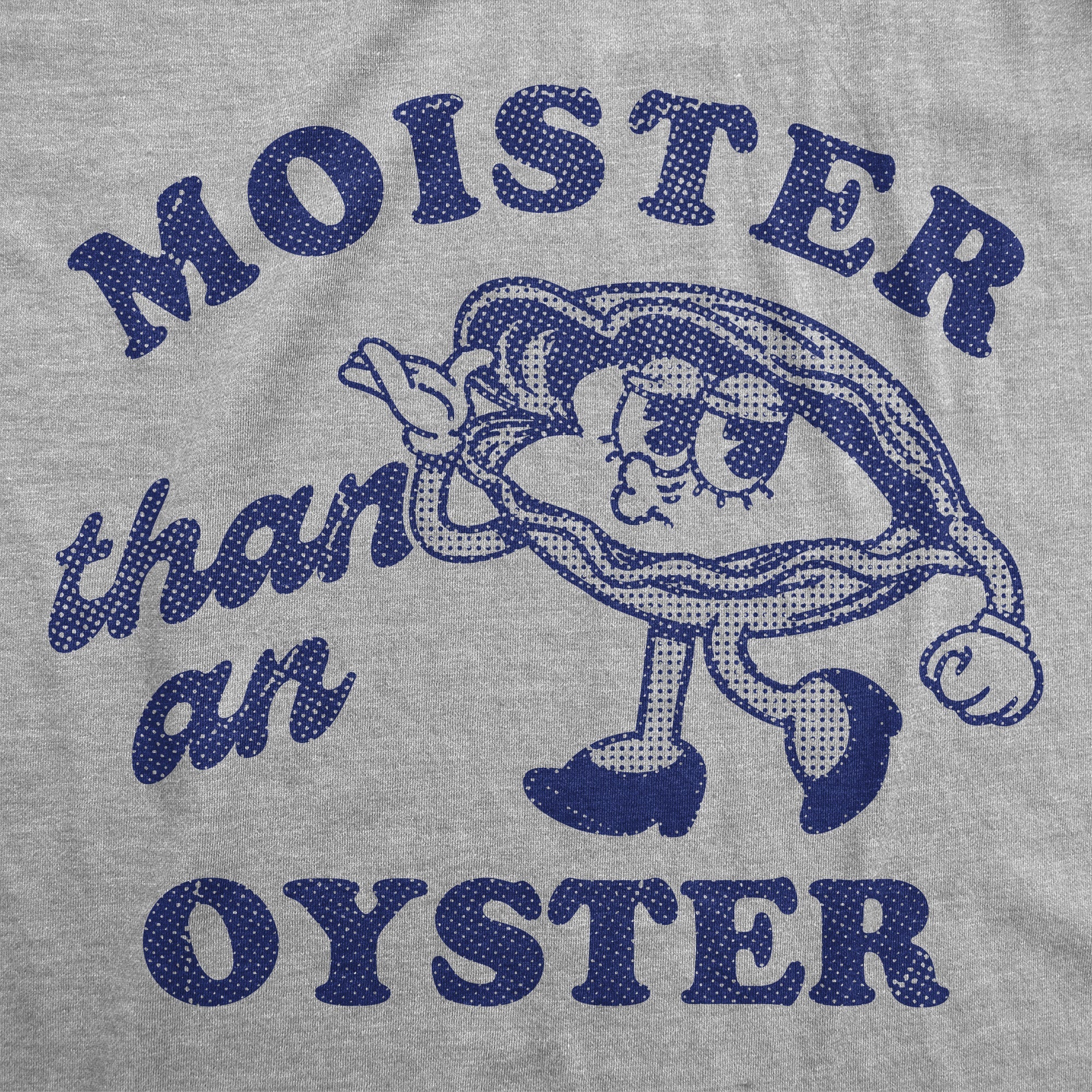 Moister Than An Oyster Women's T Shirt