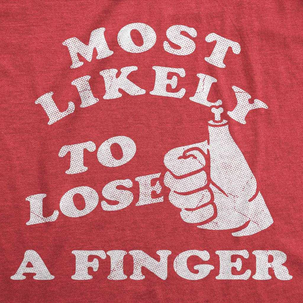Most Likely To Lose A Finger Men's T Shirt