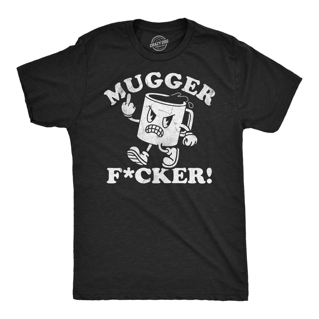 Mugger Fucker Men's T Shirt