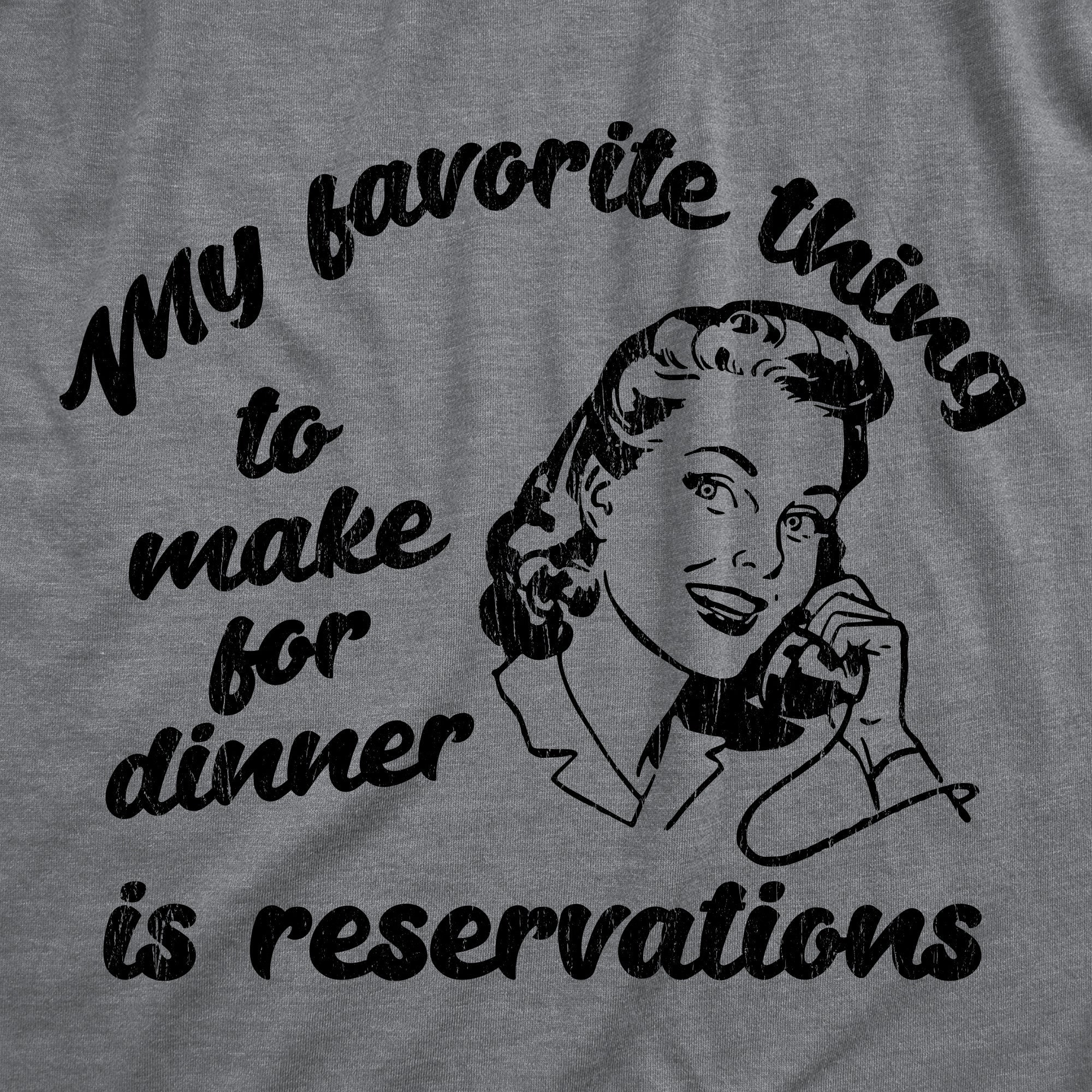 My Favorite Thing To Make For Dinner Is Reservations Women's T Shirt