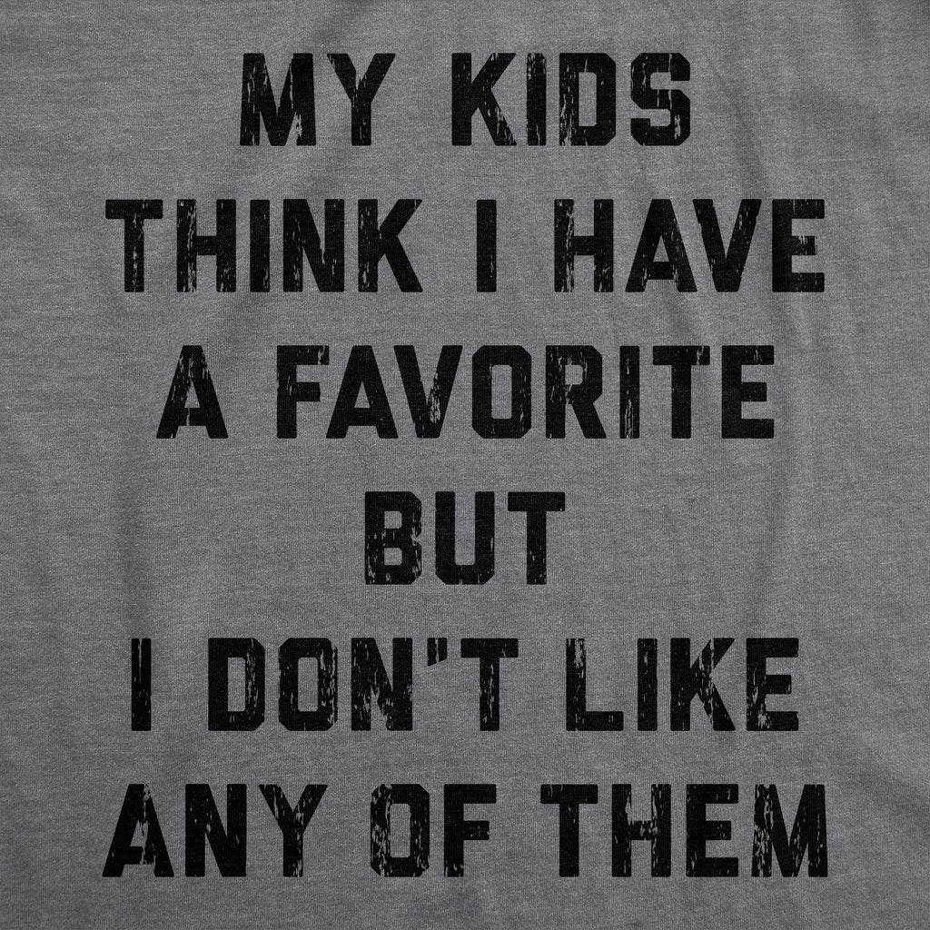 My Kids Think I Have A Favorite But I Dont Like Any Of Them Men's T Shirt