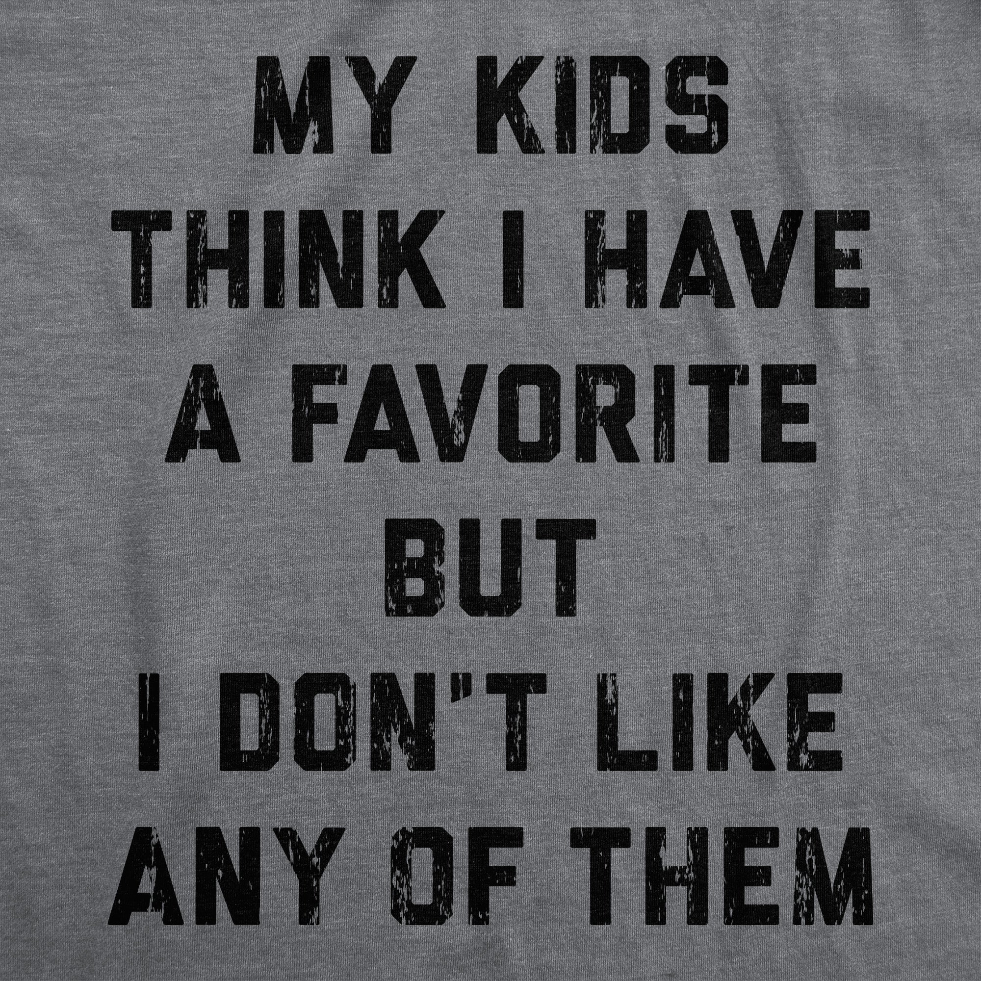 My Kids Think I Have A Favorite But I Dont Like Any Of Them Men's T Shirt