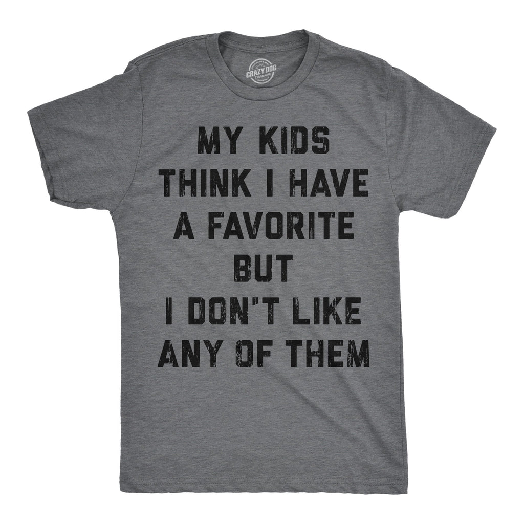 My Kids Think I Have A Favorite But I Dont Like Any Of Them Men's T Shirt