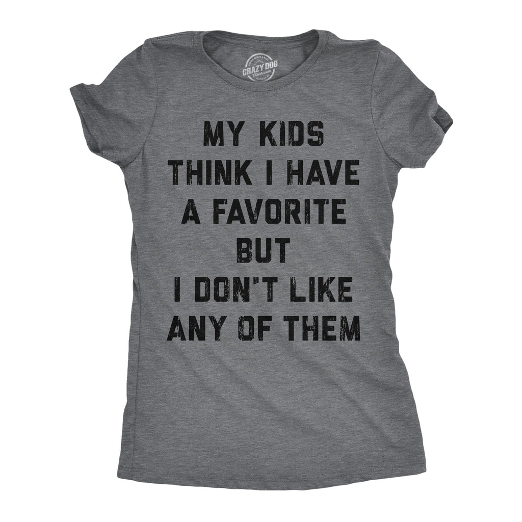 My Kids Think I Have A Favorite But I Dont Like Any Of Them Women's T Shirt