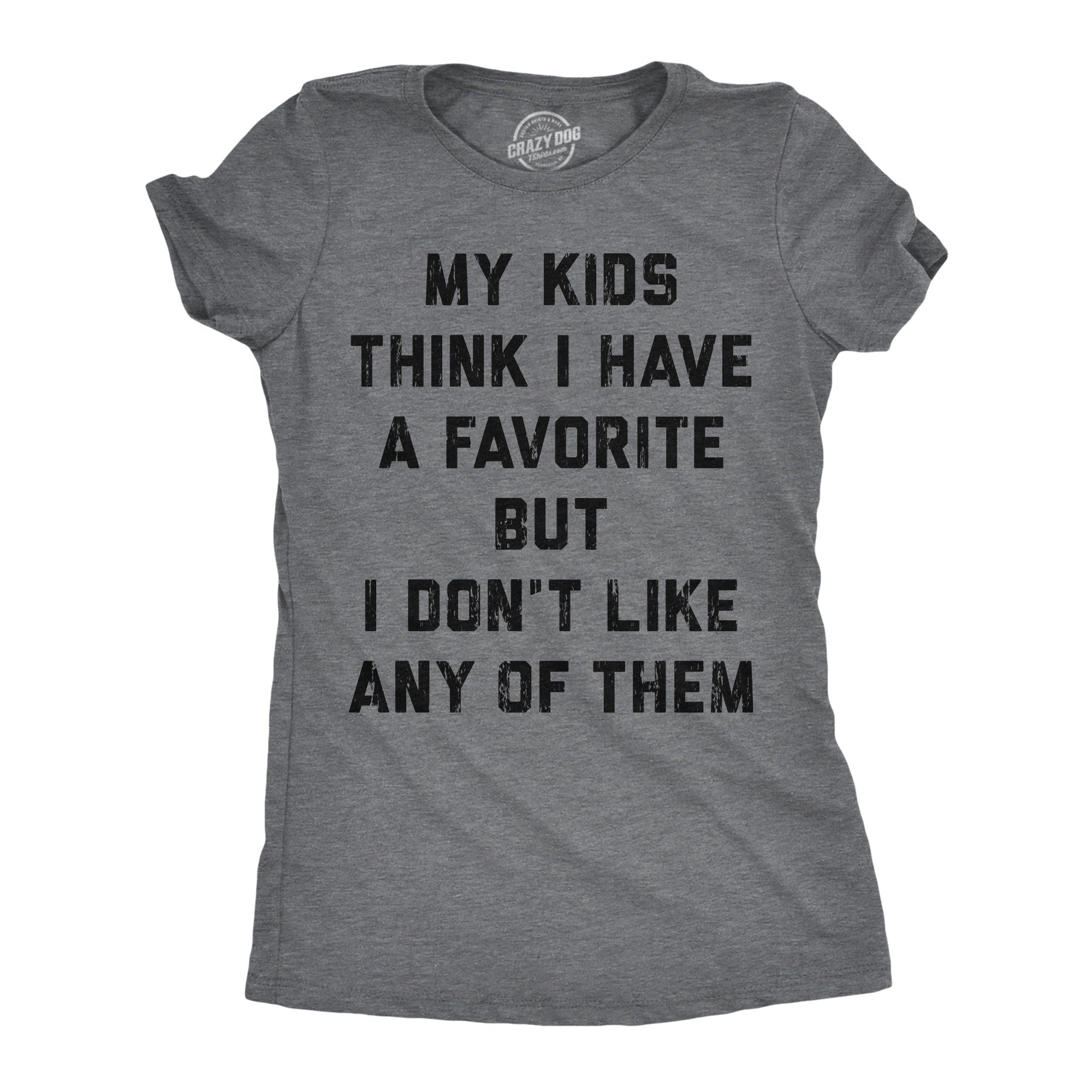 My Kids Think I Have A Favorite But I Dont Like Any Of Them Women's T Shirt