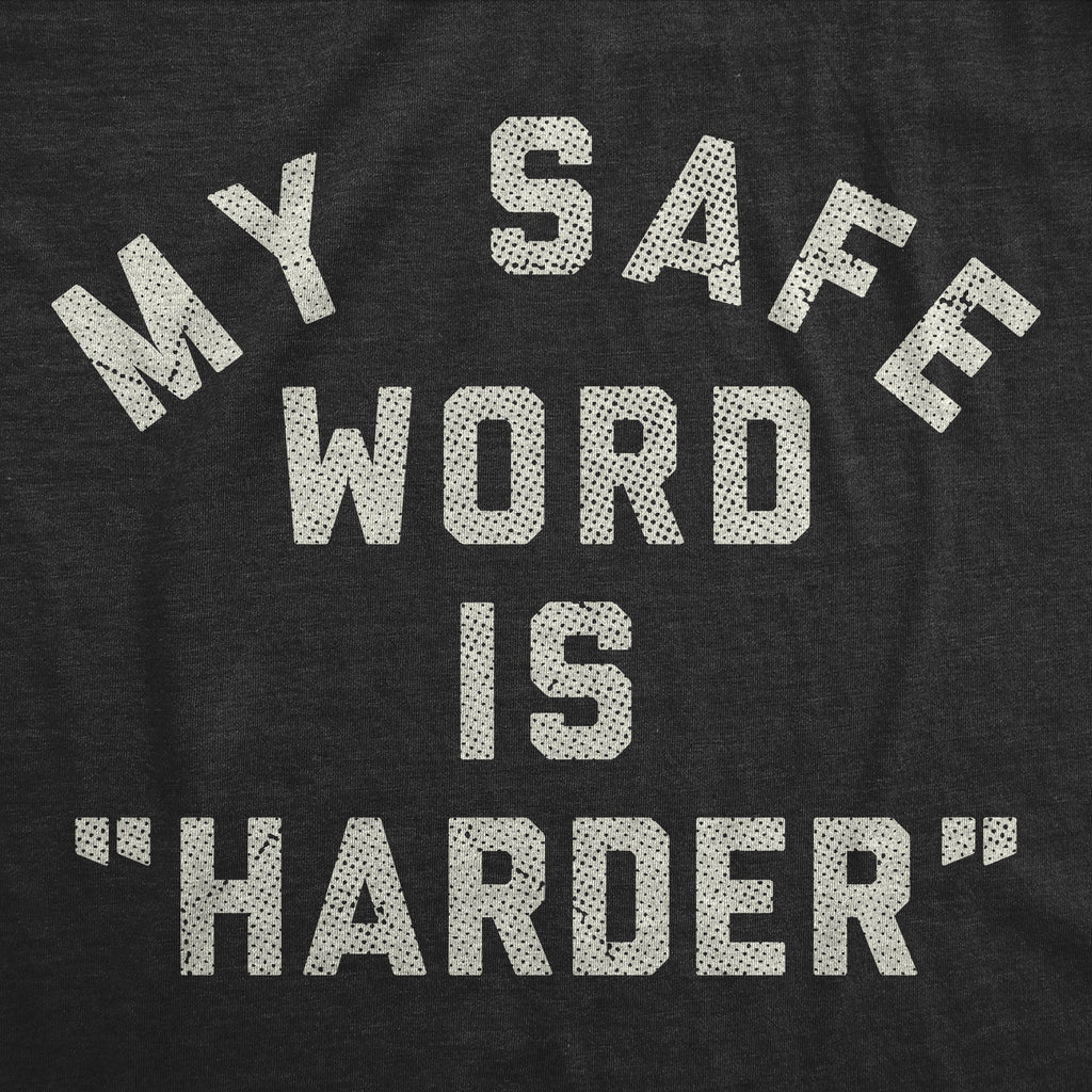 My Safe Word Is Harder Men's T Shirt