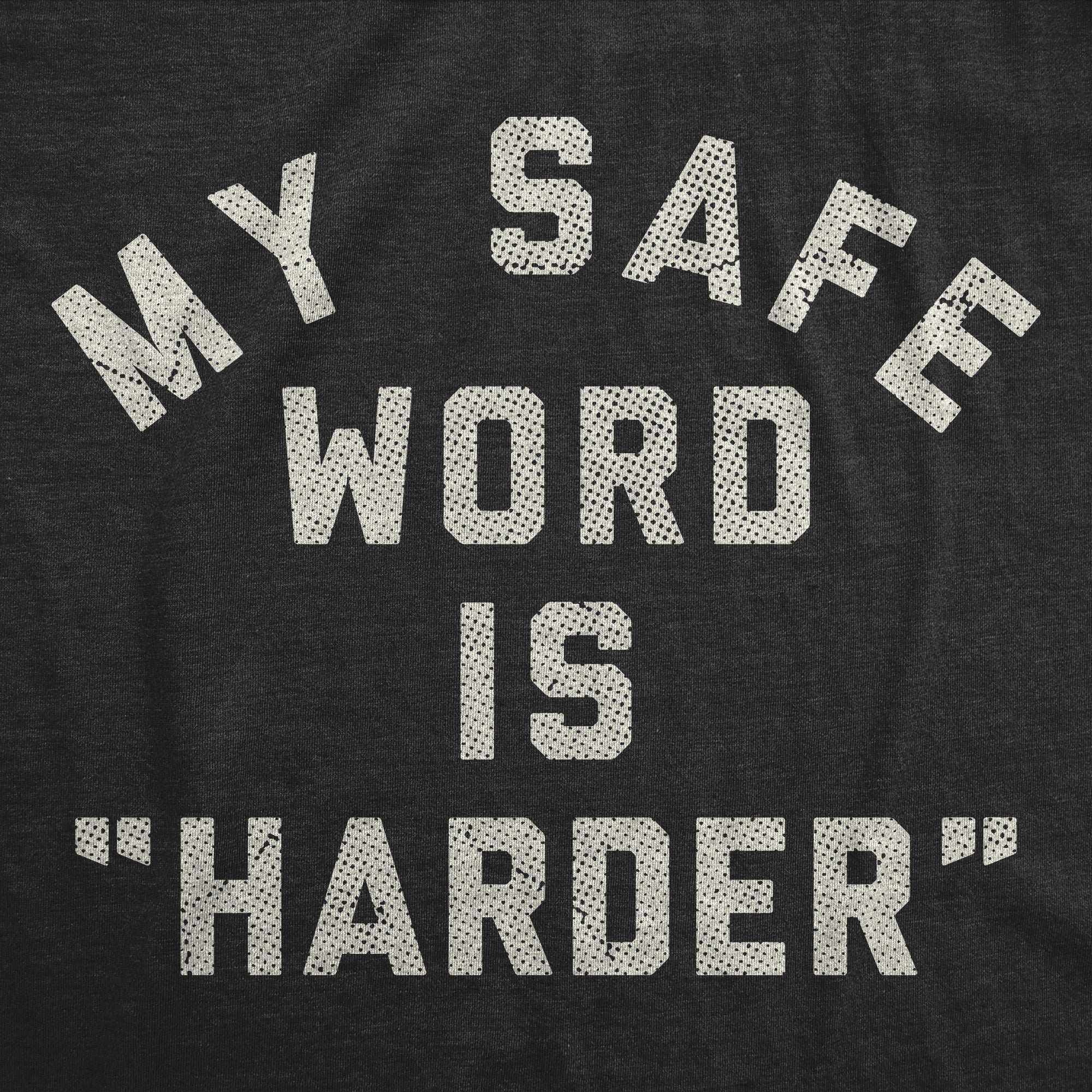 My Safe Word Is Harder Men's T Shirt