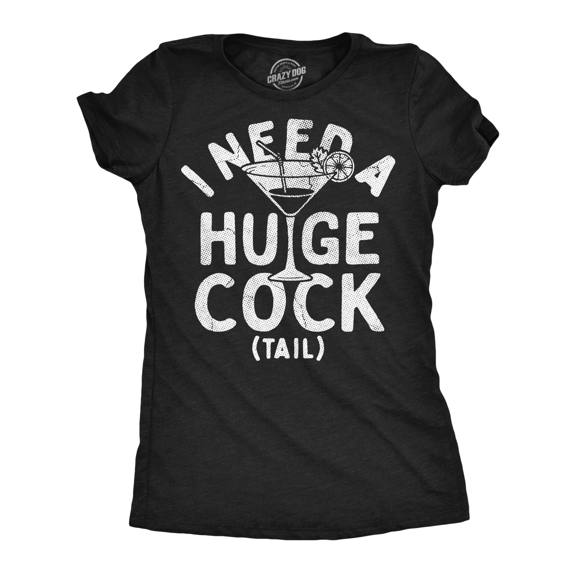 I Need A Huge Cock Tail Women's T Shirt