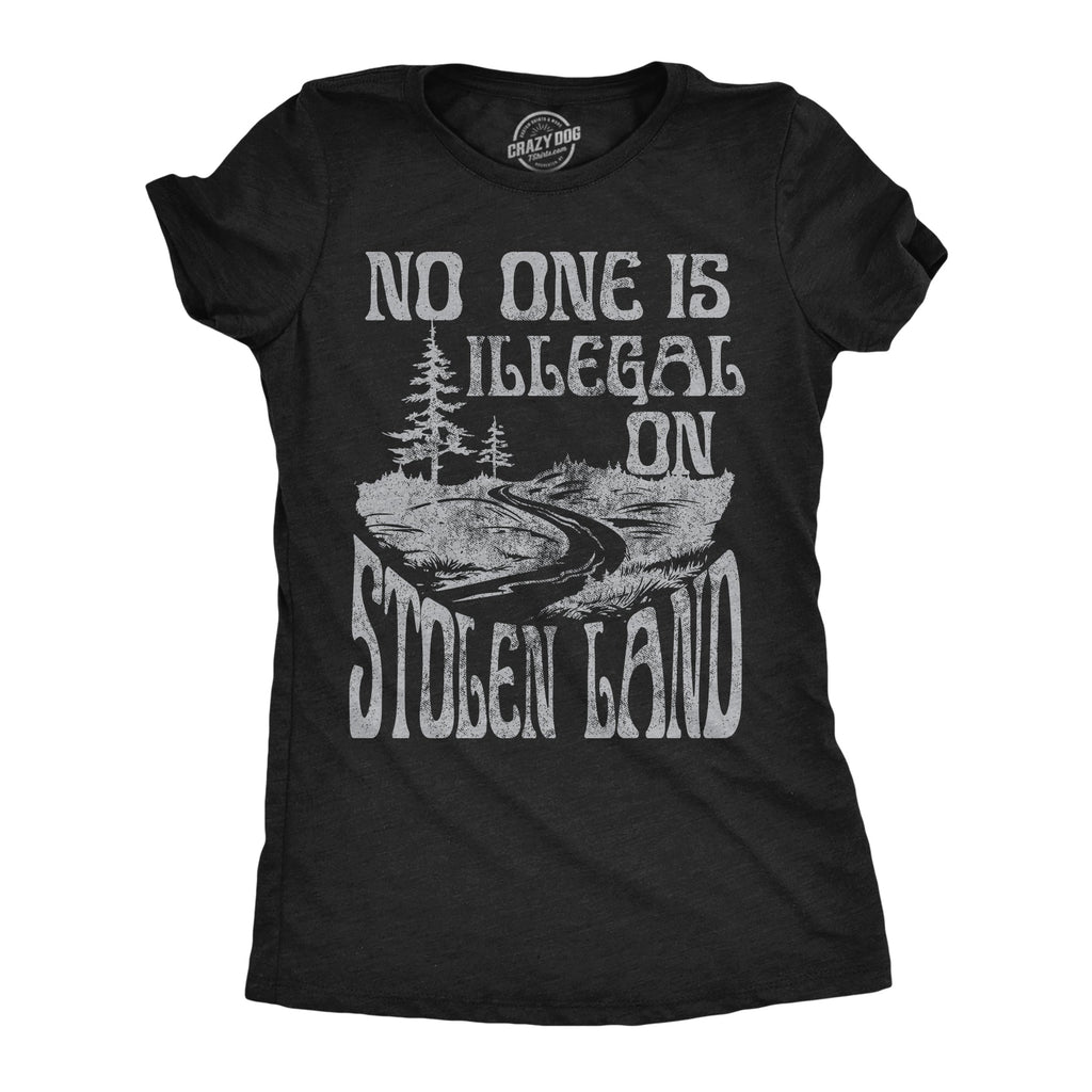 No One Is Illegal On Stolen Land Women's T Shirt