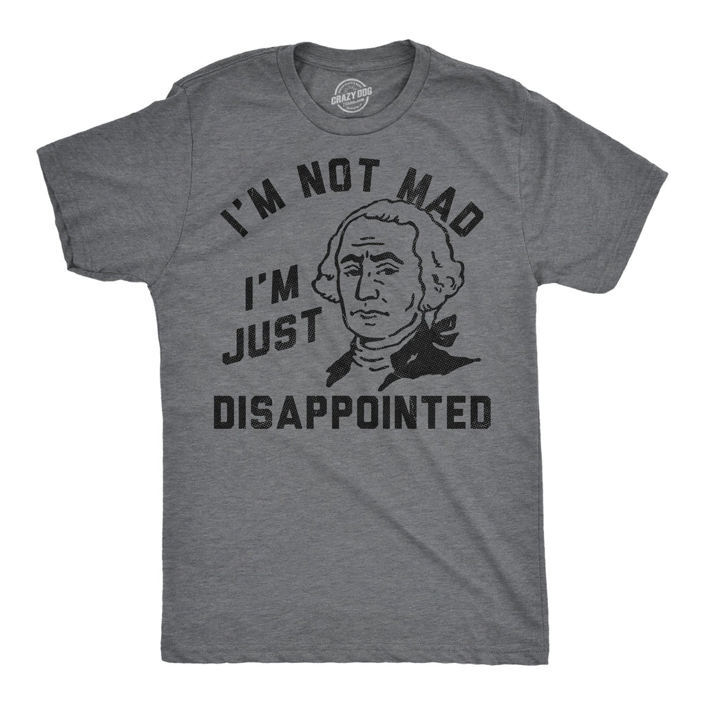 Im Not Mad Im Just Disappointed George Washington Men's T Shirt