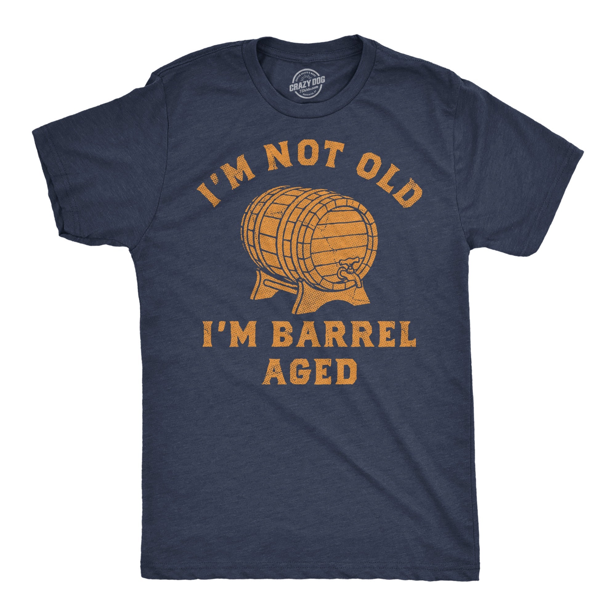 Im Not Old Im Barrel Aged Men's T Shirt
