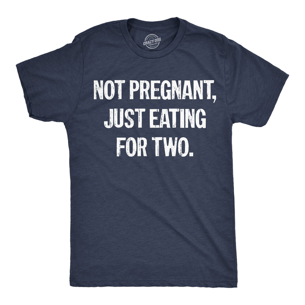 Not Pregnant Just Eating For Two Men's T Shirt