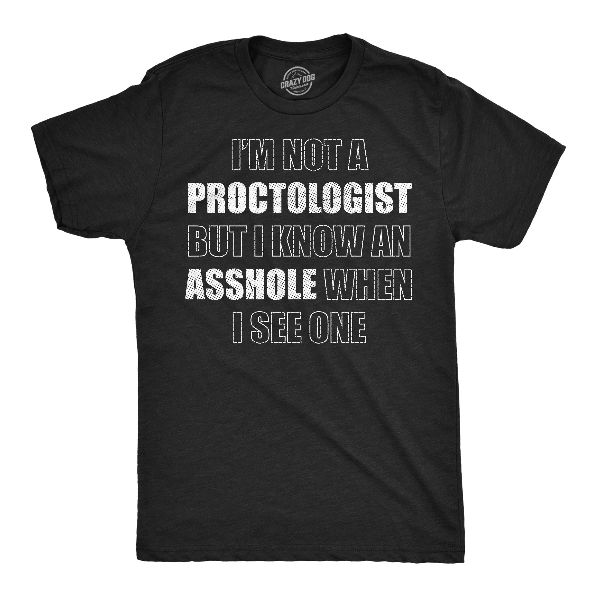 Im Not A Proctologist But I Know An Asshole When I See One Men's T Shirt