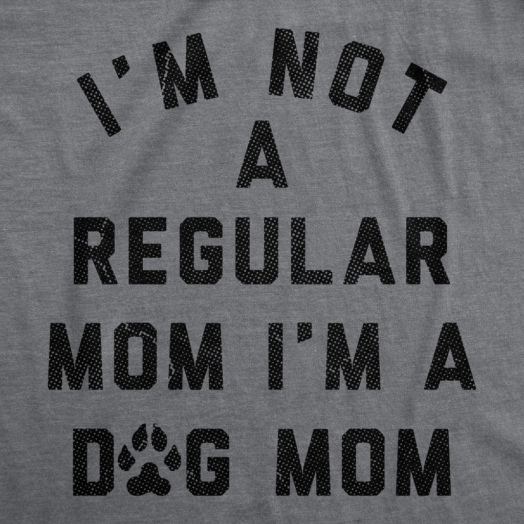 Im Not A Regular Mom Im A Dog Mom Women's T Shirt