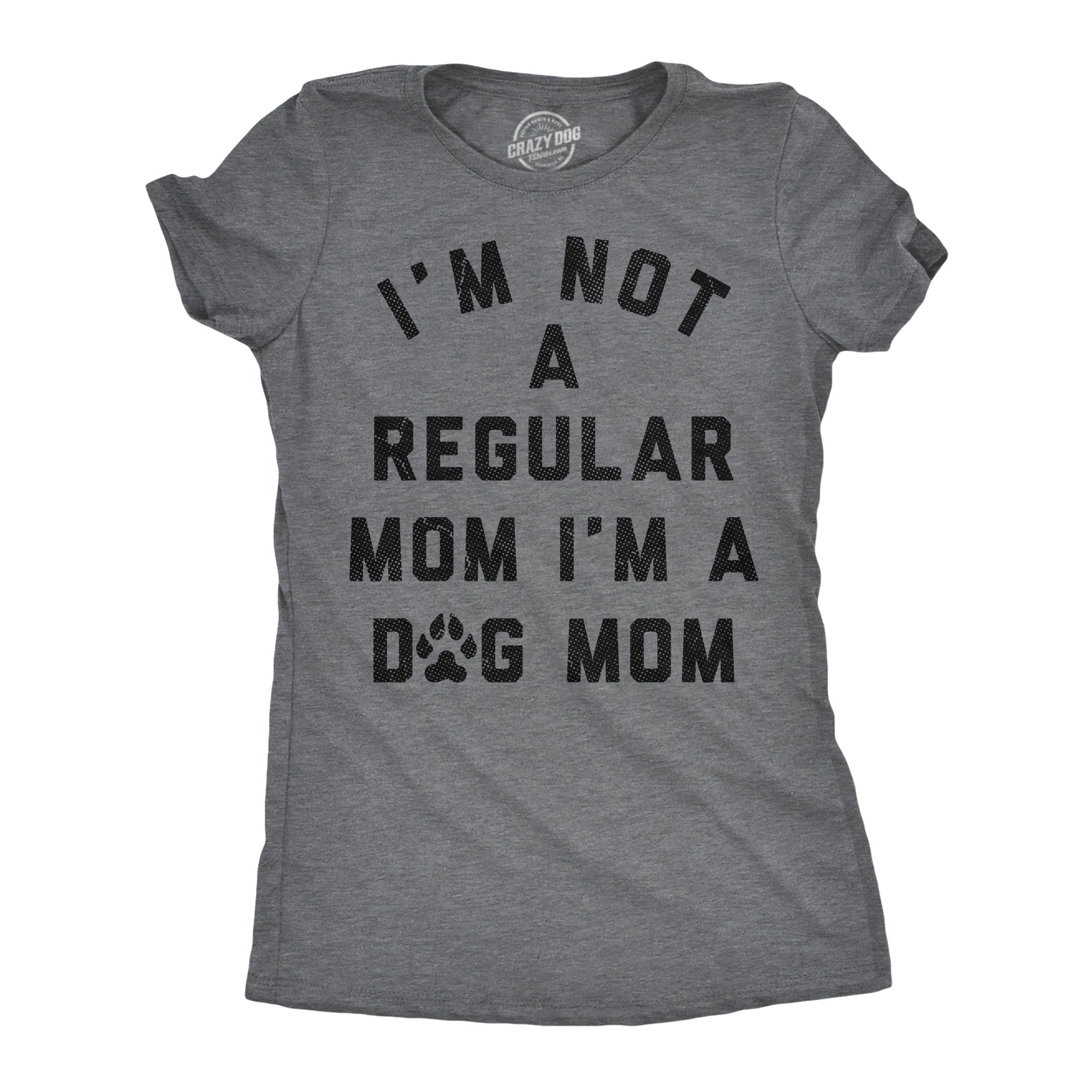 Im Not A Regular Mom Im A Dog Mom Women's T Shirt