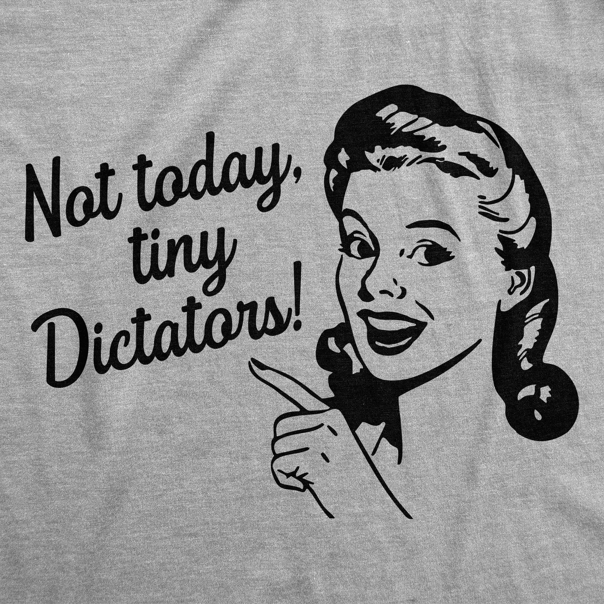 Not Today Tiny Dictators Women's T Shirt