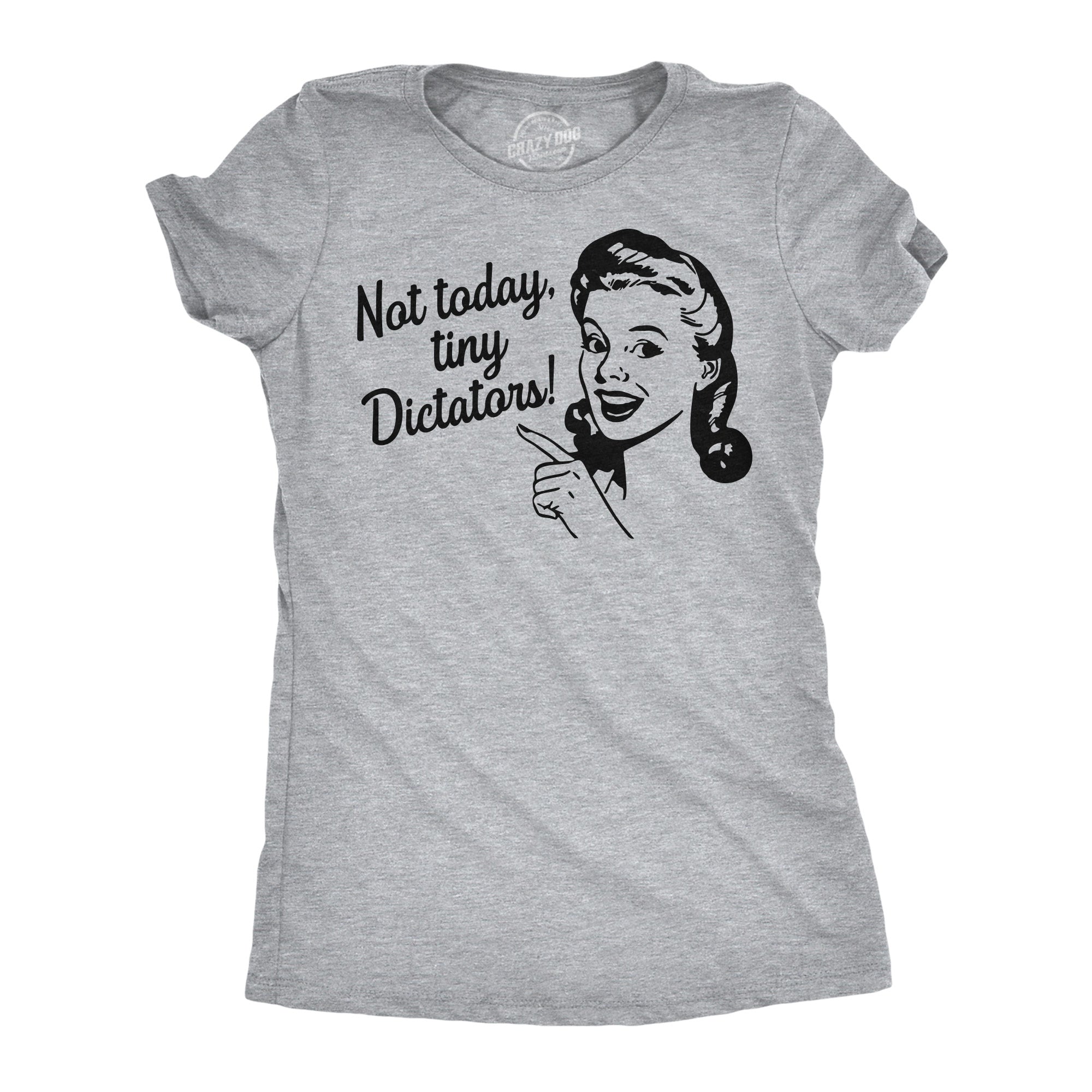Not Today Tiny Dictators Women's T Shirt