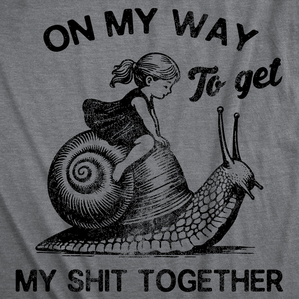 On My Way To Get My Shit Together Women's T Shirt
