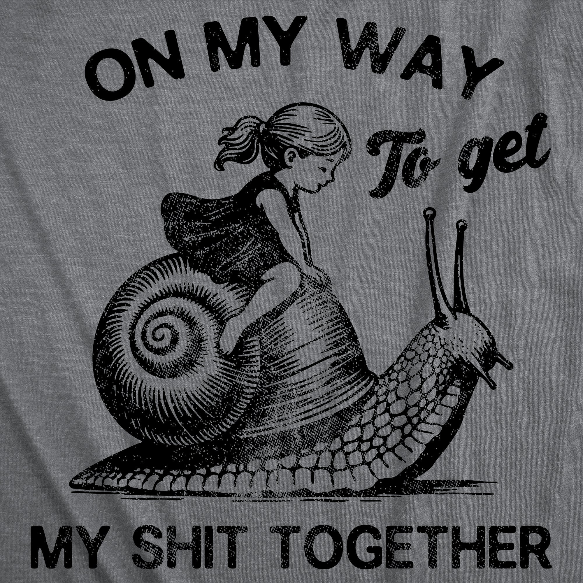On My Way To Get My Shit Together Women's T Shirt
