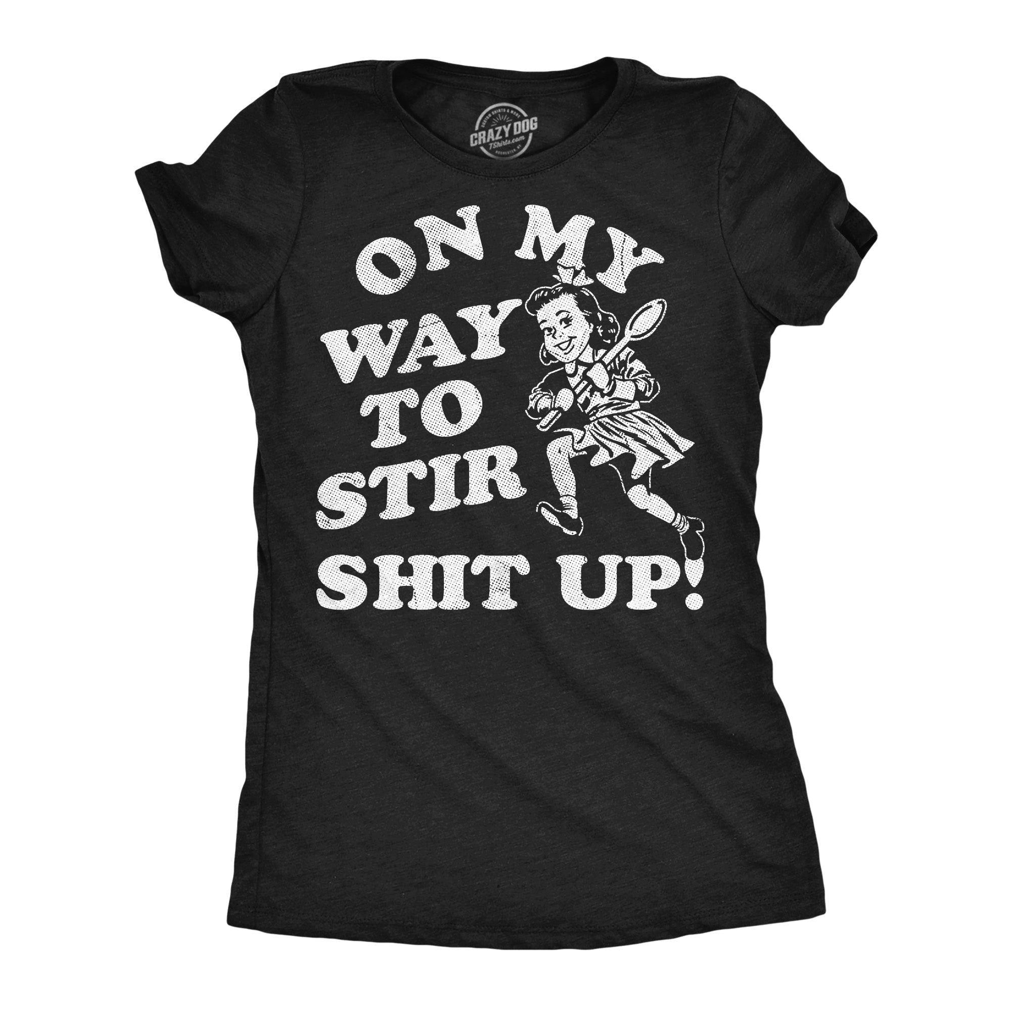 On My Way To Stir Shit Up Women's T Shirt