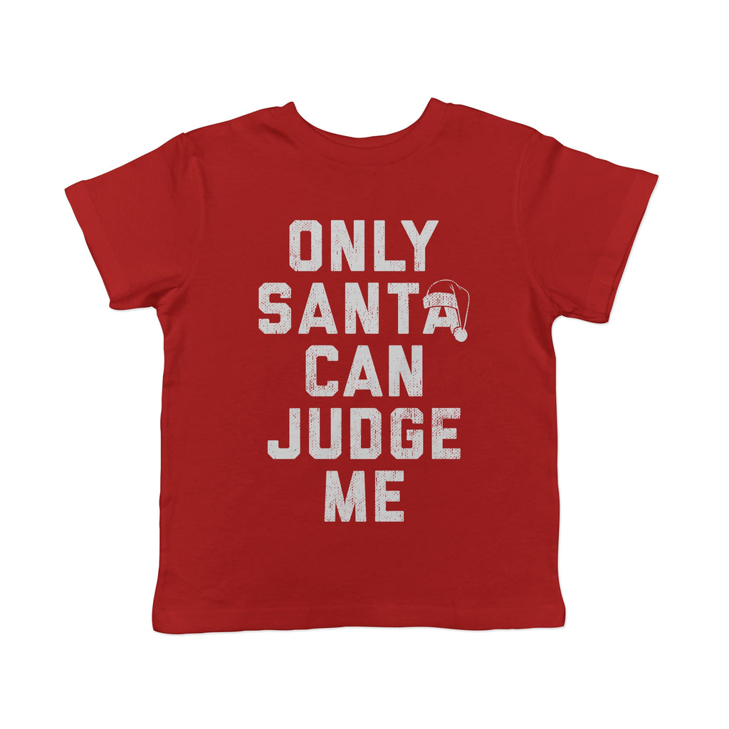 Only Santa Can Judge Me Toddler T Shirt
