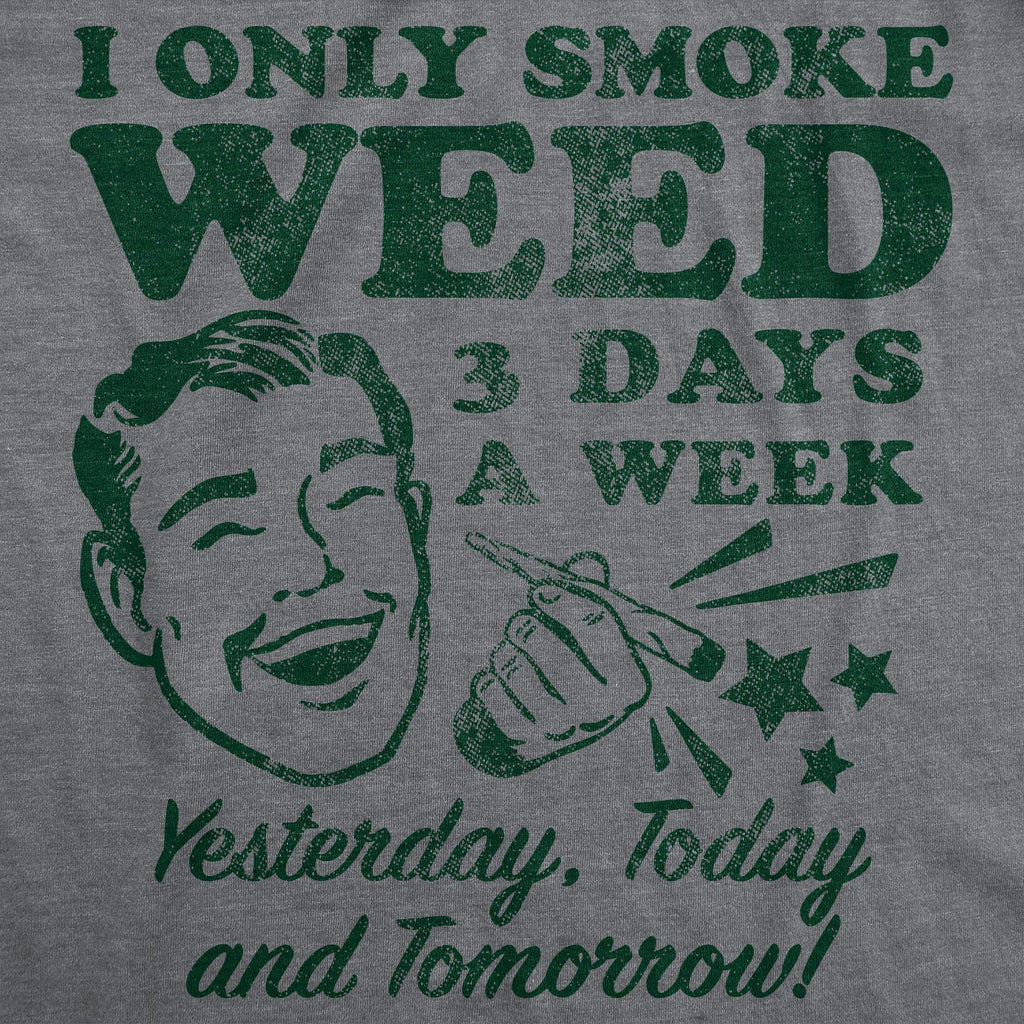 I Only Smoke Weed 3 Days A Week Yesterday Today And Tomorrow Men's T Shirt