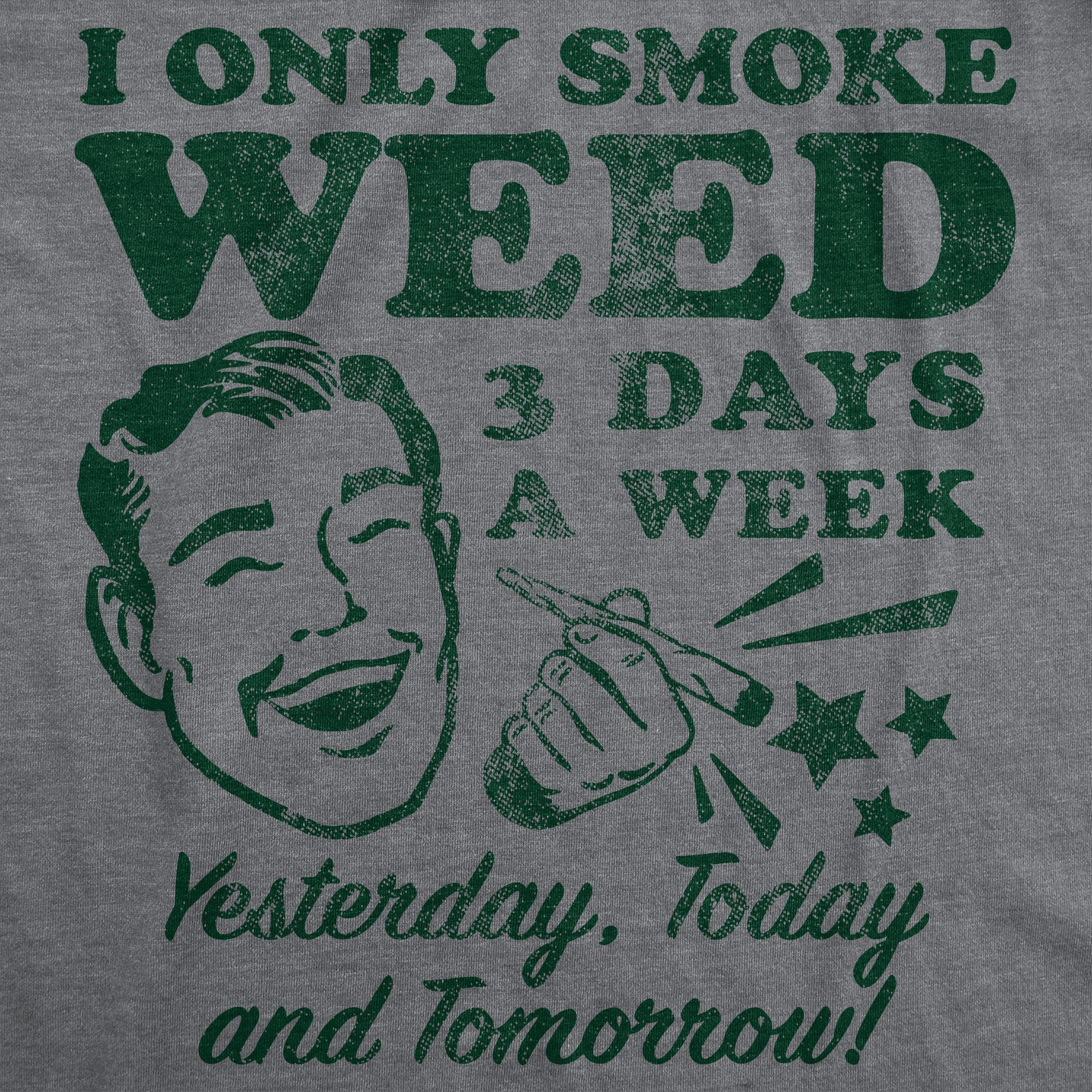 I Only Smoke Weed 3 Days A Week Yesterday Today And Tomorrow Men's T Shirt