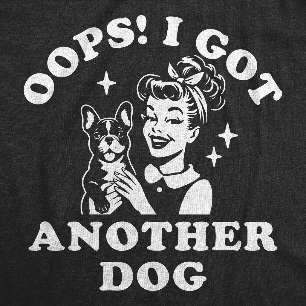 Oops I Got Another Dog Women's T Shirt
