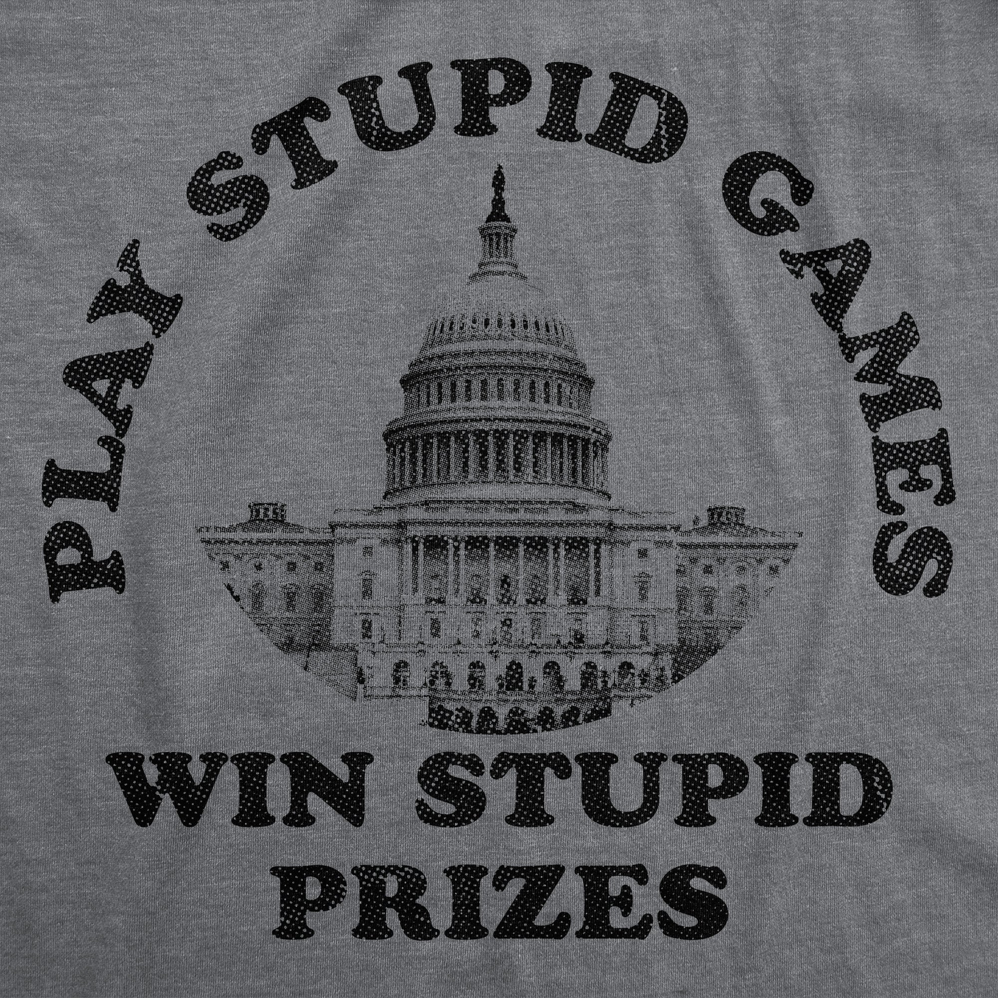 Play Stupid Games Win Stupid Prizes Men's T Shirt