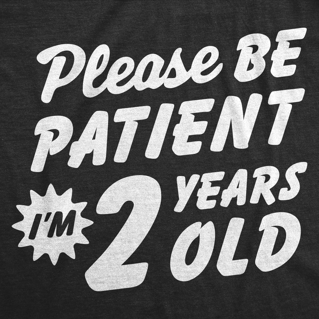 Please Be Patient Im 2 Years Old Toddler T Shirt