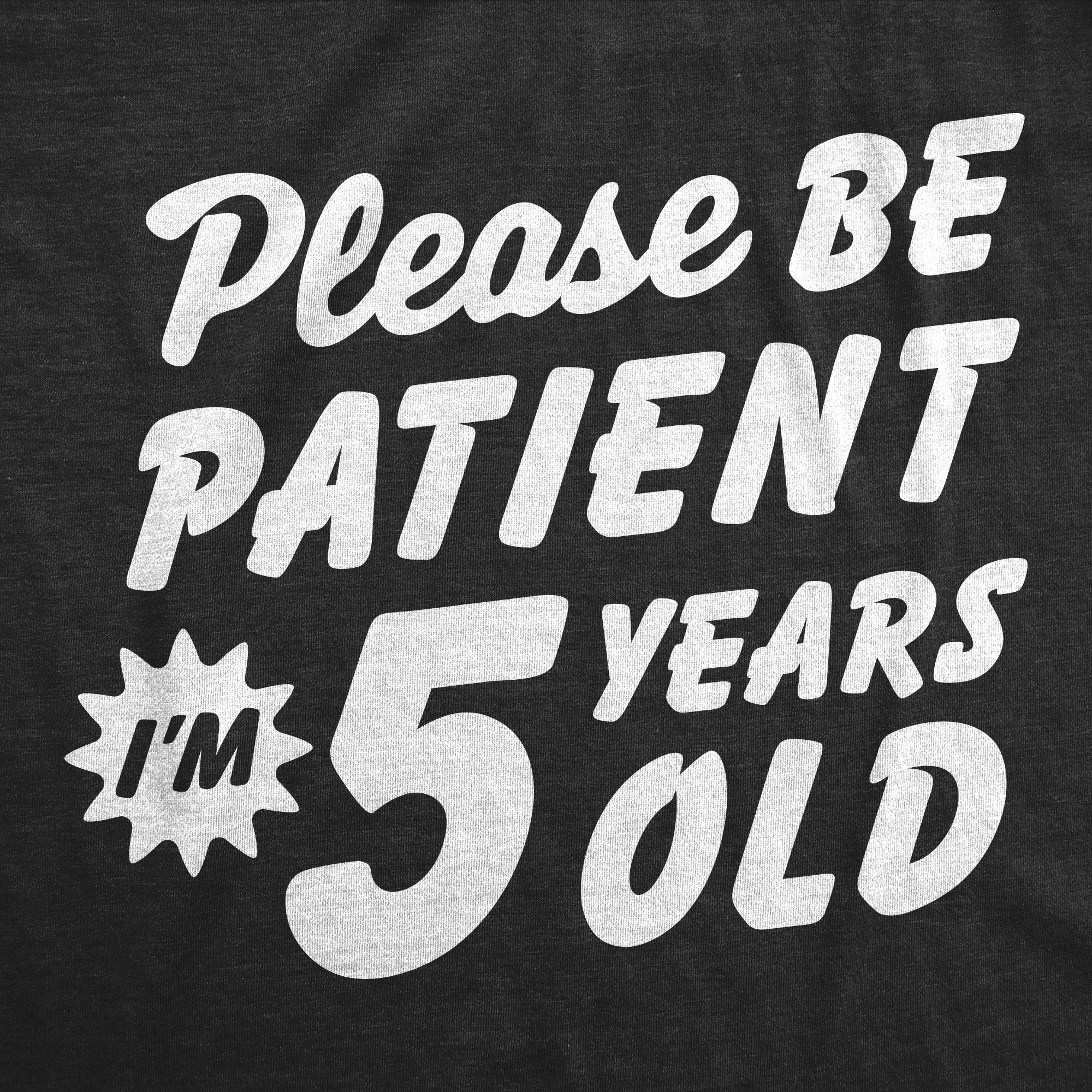 Please Be Patient Im 5 Years Old Youth T Shirt
