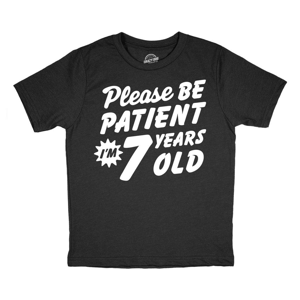 Please Be Patient Im 7 Years Old Youth T Shirt