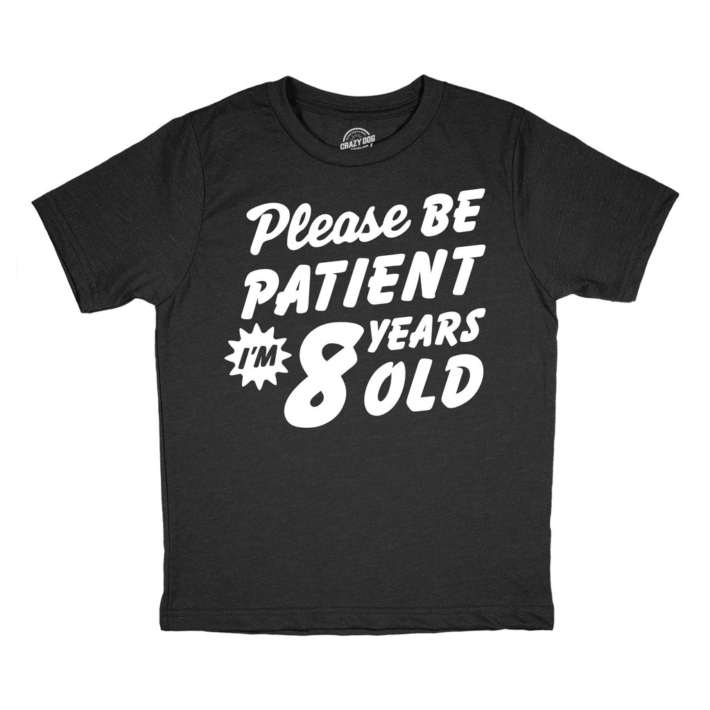 Please Be Patient Im 8 Years Old Youth T Shirt
