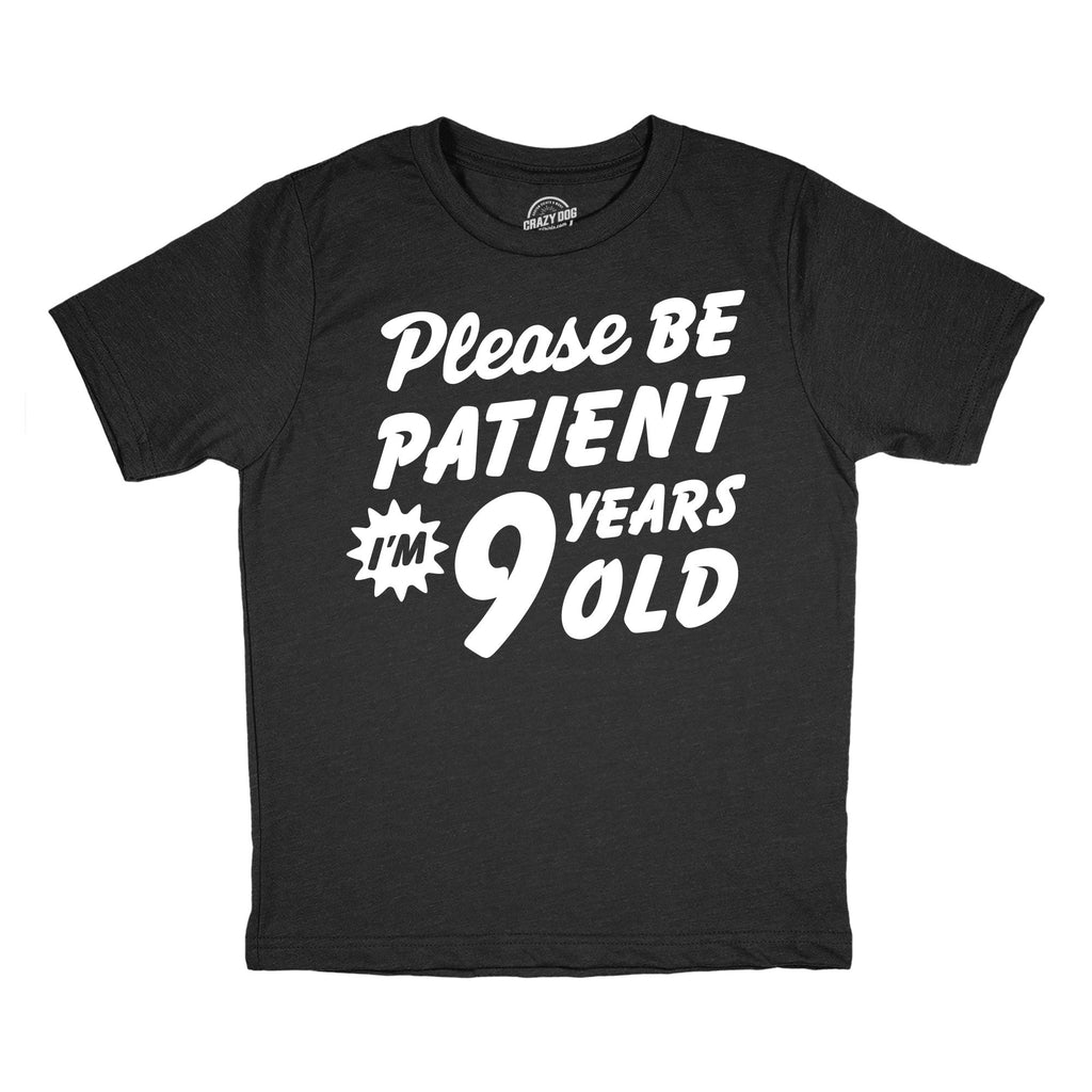Please Be Patient Im 9 Years Old Youth T Shirt
