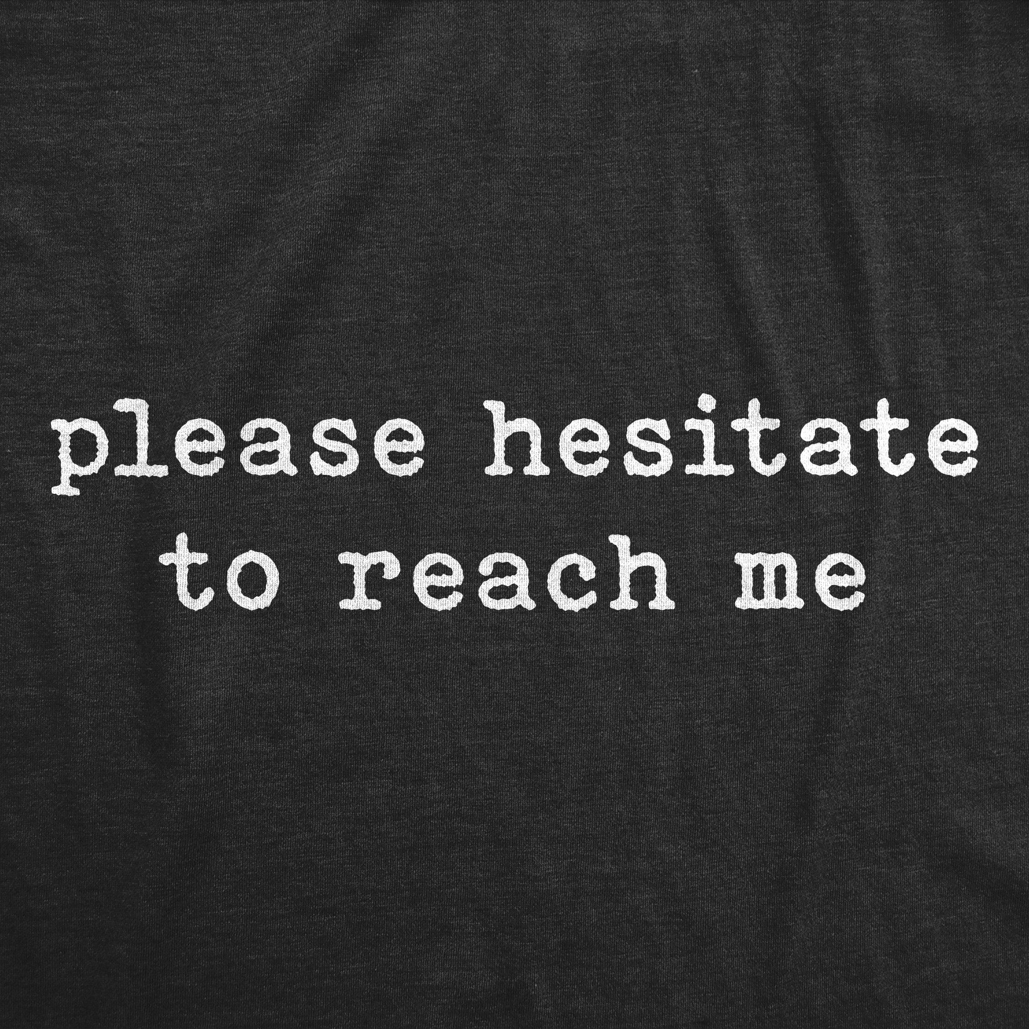 Please Hesitate To Reach Me Men's T Shirt
