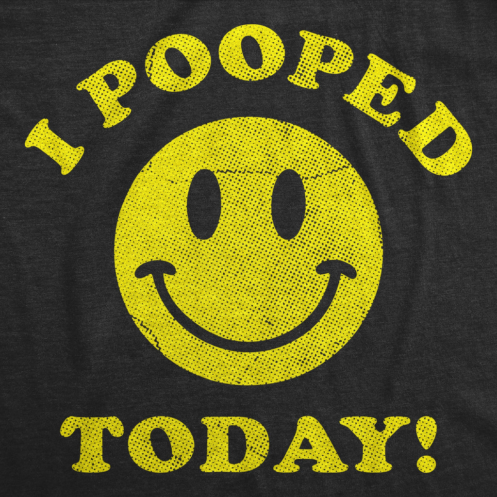 I Pooped Today Men's T Shirt