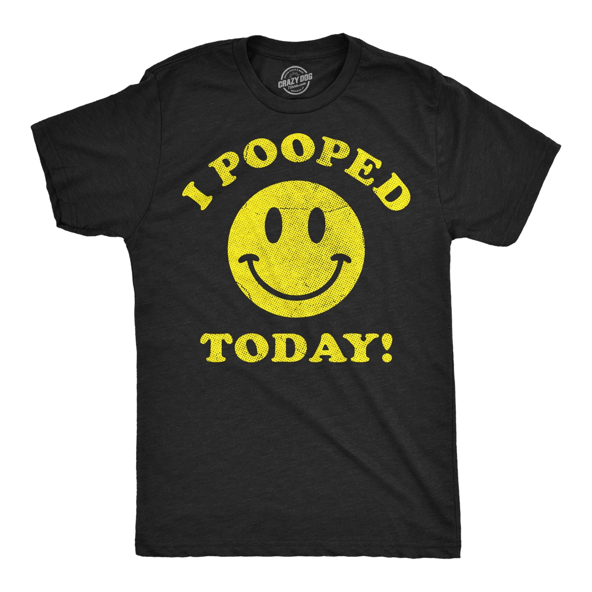 I Pooped Today Men's T Shirt