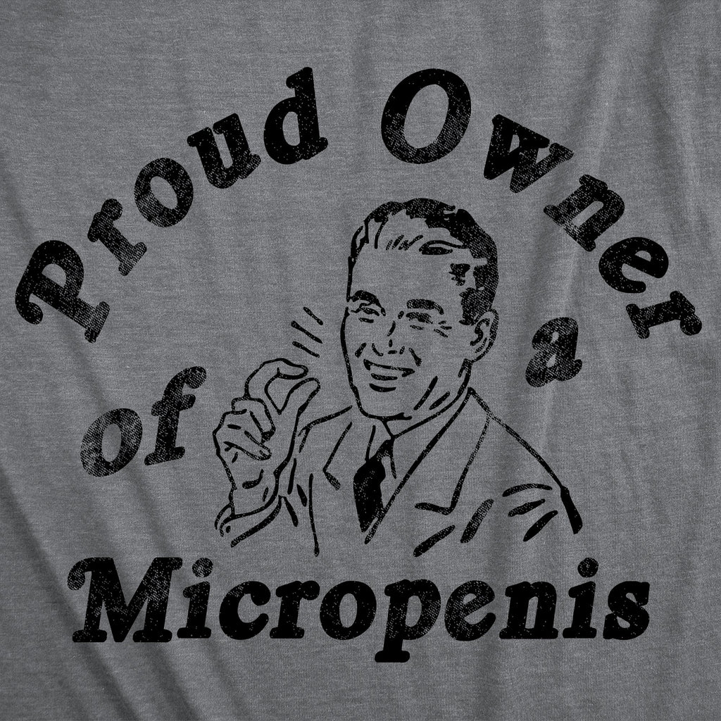 Proud Owner Of A Micropenis Men's T Shirt