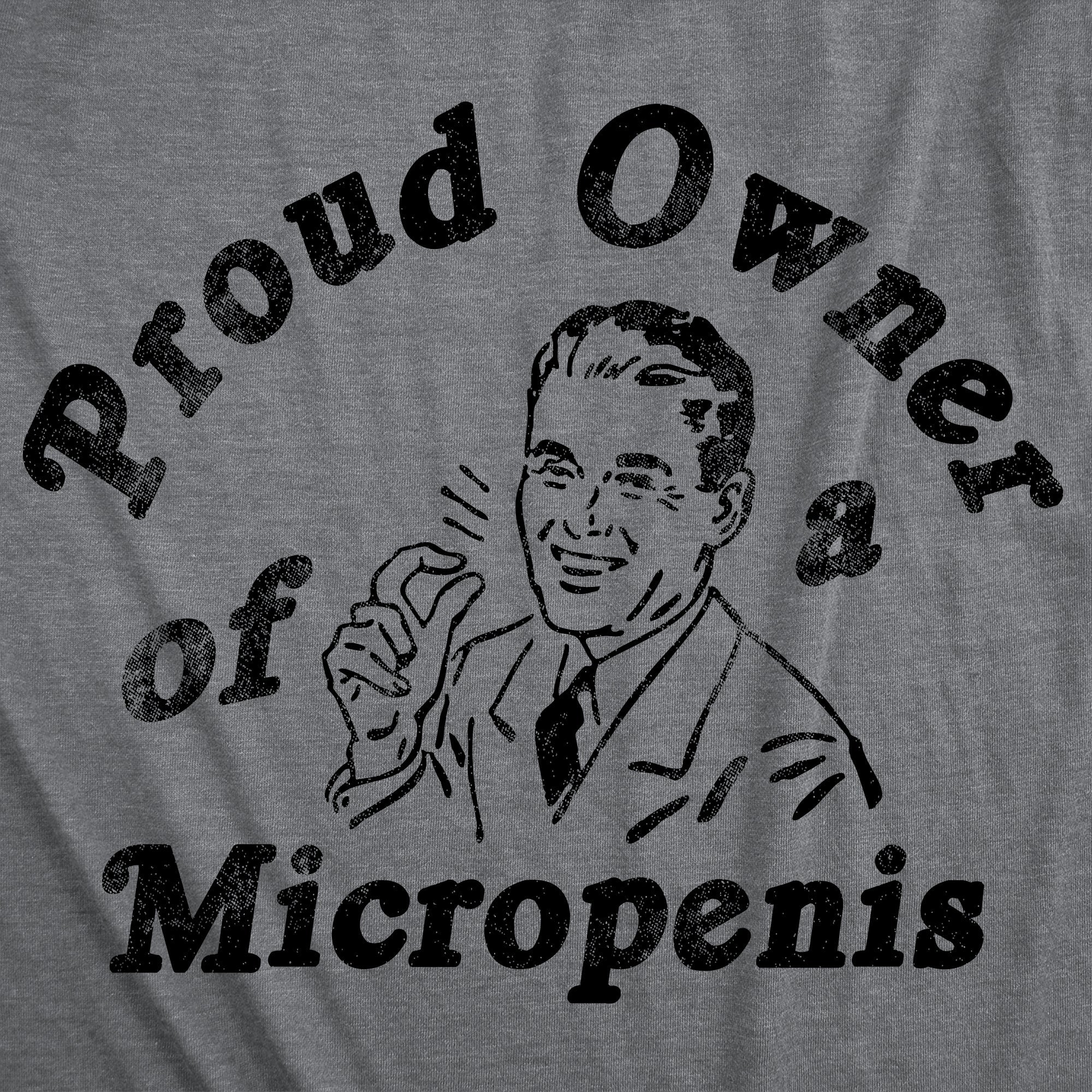Proud Owner Of A Micropenis Men's T Shirt