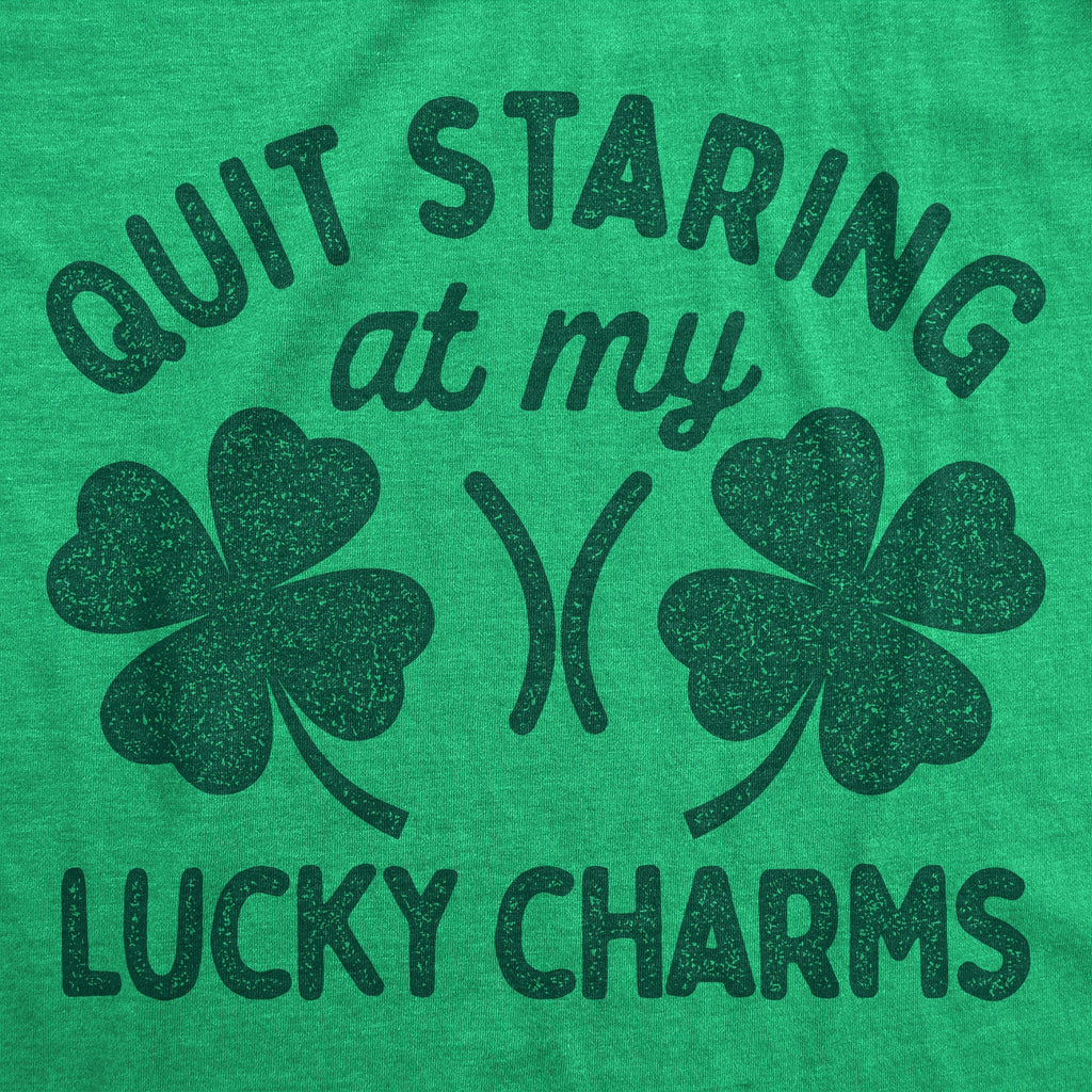 Quit Staring At My Lucky Charms Women's T Shirt
